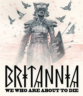 BRITANNIA: WE WHO ARE ABOUT TO DIE